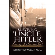 Surviving ‘Uncle Hitler’ ~ Journey of a German Girl (memoir)
