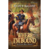 Where I'm Bound A civil War Novel by Allen Ballard